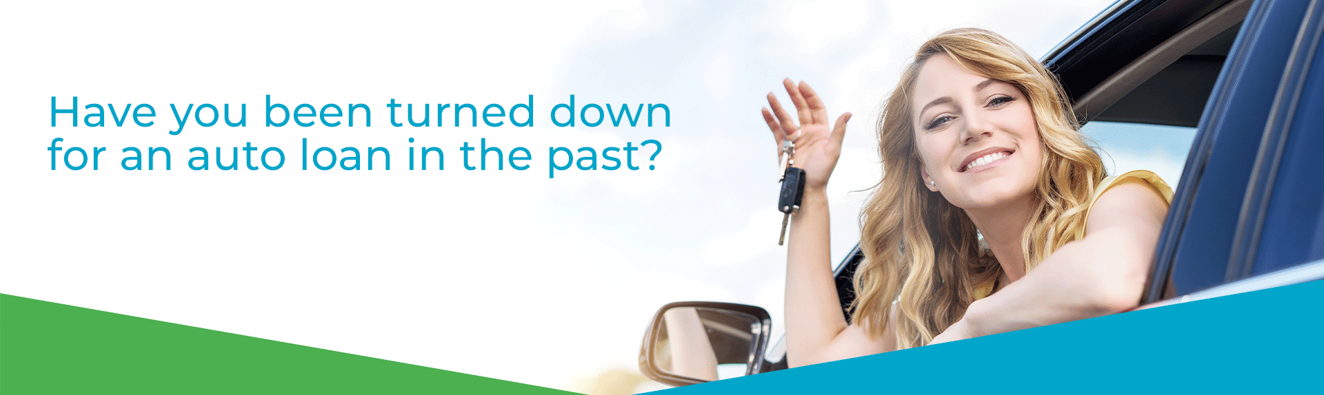 Have you been turned down for an auto loan in the past? We can help!